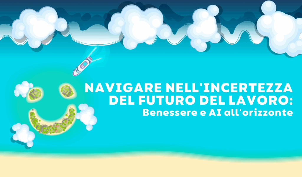 Navigare nell'incertezza del futuro del lavoro: benessere e AI all'orizzonte